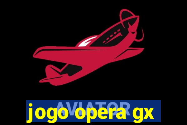 jogo opera gx